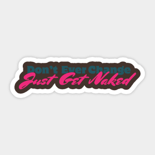 Just Get Naked Sticker